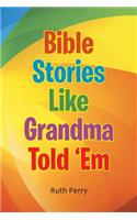 Bible Stories Like Grandma Told 'Em