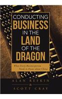 Conducting Business in the Land of the Dragon: What Every Businessperson Needs to Know about China