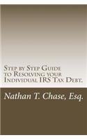 Step by Step Guide to Resolving your Individual IRS Tax Debt.