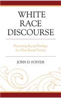 White Race Discourse: Preserving Racial Privilege in a Post-Racial Society