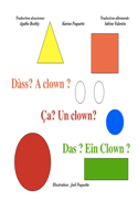 Ca? Un clown? Dass? A clown? Das? Ein clown?