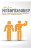 Fit For Freaks?: Für alle, die ein Fitnesscenter besuchen wollen oder es gleich sein lassen möchten.