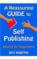 A Reassuring Guide to Self Publishing: Basics for beginners