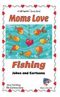 Moms Love Fishing: Jokes and Cartoons in Black & White