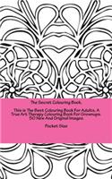 Secret Colouring Book, This is The Best Colouring Book For Adults, A True Art Therapy Colouring Book For Grownups. 50 New And Original Images. Pocket Size