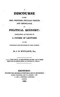 Discourse on the Rise, Progress, Peculiar Objects, and Importance, of Political Economy