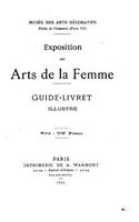 Exposition Des Arts de la Femme, Guide-Livret Illustré: (French)