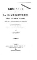 Choiseul et la France d'Outre-Mer Apres le Traite de Paris, Etude sur la Politique Coloniale