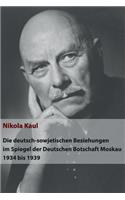 deutsch-sowjetischen Beziehungen im Spiegel der Deutschen Botschaft Moskau 1934 bis 1939