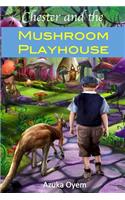 Chester And The Mushroom Playhouse