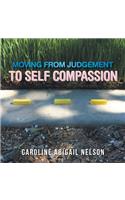 Moving from Judgement to Self Compassion