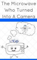 The Microwave Who Turned Into a Camera