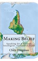 Making Belief: Speaking for a Natural, Intelligent, Outlandish Faith