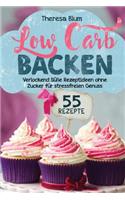 Low Carb Backen: Ã?ber 55 AusgewÃ¤hlte Low Carb Rezepte Zum Schnell Abnehmen - Kinderleichtes Backen Ohne Zucker Nach Anleitung!