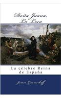 Dona Juana, La Loca: La Celebre Reina De Espana