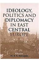Ideology, Politics, and Diplomacy in East Central Europe
