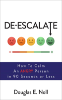 De-Escalate: How to Calm an Angry Person in 90 Seconds or Less(English)