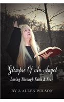 Glimpse of an Angel: Loving Through Faith & Fear: Loving Through Faith & Fear