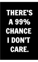 There's a 99% Chance I Don't Care. Funny Journals For Women Coworkers -: Remarkable Funny Journals For Women Coworkers To Write in For Women, Funny Journal For Coworkers - Stunning 110 Pages Blank Lined Journal For Cowork