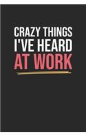 Crazy Things I've Heard At Work