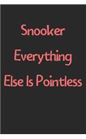 Snooker Everything Else Is Pointless: Lined Journal, 120 Pages, 6 x 9, Funny Snooker Gift Idea, Black Matte Finish (Snooker Everything Else Is Pointless Journal)