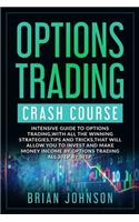 Options Trading Crash Course: Intensive Guide to Options Trading, with all the winning strategies, tips and tricks, that will allow you to invest and make money Income by Options