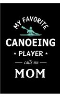 My Favorite Canoeing Player calls me Mom: Canoeing Journal, Blank Lined Journal Gift Ideas for Canoeing Lovers (120 pages, Lined, 6x9), Cute Gift for Mom