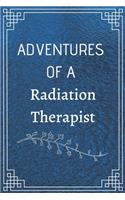 Adventure of a Radiation Therapist: Perfect Gift For Adventure Lover (100 Pages, Blank Notebook, 6 x 9) (Cool Notebooks) Paperback