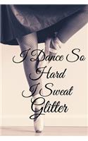 I Dance So Hard I Sweat Glitter: Lined Notebook / Journal Gift, 100 Pages, 6x9, Soft Cover, Matte Finish Inspirational Quotes Journal, Notebook, Diary, Composition Book