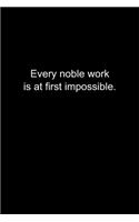 Every noble work is at first impossible.: Journal or Notebook (6x9 inches) with 120 doted pages.