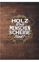 Holz Weil Menschen Scheiße Sind!: 120 Seiten Notizbuch Für Holzfäller, Waldarbeiter, Förster Und Holzliebhaber - Waldarbeiter Geschenk Kettensäge Motorsäge Wald Holz