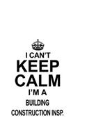 I Can't Keep Calm I'm A Building Construction Insp.