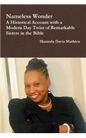 Nameless Wonder A Historical Account with a Modern Day Twist of Remarkable Sisters in the Bible