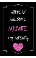 You're An Awesome Midwife Keep That Shit Up Notebook Funny Gift For Midwife: Lined Notebook / Journal Gift, 120 Pages, 6x9, Soft Cover, Matte Finish