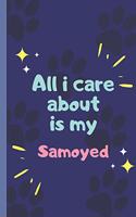 All I Care About Is My Samoyed - Notebook