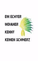 Ein echter Indianer kennt keinen Schmerz: Notizbuch, Notizheft, Tagebuch - Geschenk-Idee für Männer & Indianer Fans - Blanko - A5 - 120 Seiten