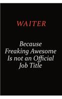 Waiter Because Freaking Awesome Is Not An Official Job Title: Career journal, notebook and writing journal for encouraging men, women and kids. A framework for building your career.