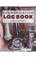 Communication Log Book for Teachers: Notebook to Document and Record Parent Teacher Conferences, Calls, Student Information and Notes