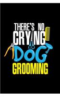 Dog Grooming Notizbuch Es gibt kein Weinen bei der Hundepflege.