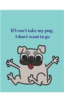If I can't take my pug, I don't want to go