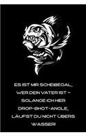 Es ist mir scheißegal, wer Dein Vater ist - solange ich hier Drop-Shot-angle, läufst Du nicht übers Wasser!