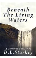 Beneath The Living Waters