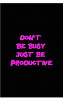 Don't be busy just be productive