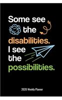 Some See The Disabilities I See The Possibilities 2020 Weekly Planner