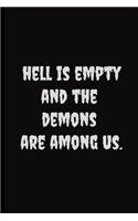 Hell is empty and the demons are among us.