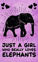 Just a Girl Who Really Loves Elephants Notebook: Lined Journal Elephant Notebook Gift For Elephant Lover Women, Girls & Kids 120 Pages 6x9 Lined Diary Notebook