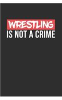 Wrestling is not a Crime: Personal Planner 24 month 100 page 6 x 9 Dated Calendar Notebook For 2020-2021 Academic Year