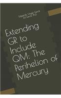 Extending GR to Include QM: The Perihelion of Mercury