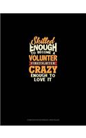 Skilled Enough To Become A Volunteer Firefighter Crazy Enough To Love It: Composition Notebook: Wide Ruled