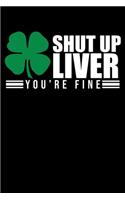 Shut Up Liver You're Fine: Funny Shut Up Liver You're Fine St. Patrick's Day T-Shirt Blank Composition Notebook for Journaling & Writing (120 Lined Pages, 6" x 9")